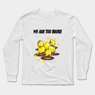 We Are Too Broke Long Sleeve T-Shirt